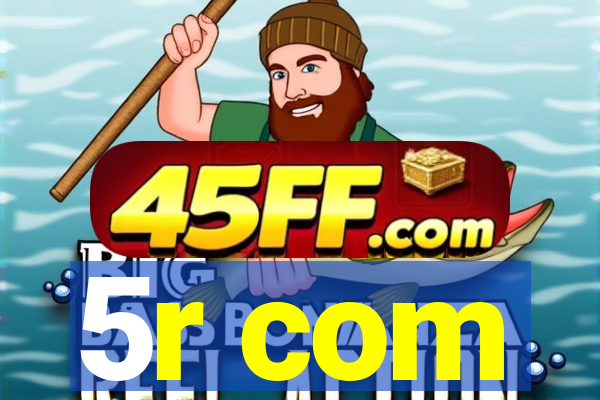 5r com